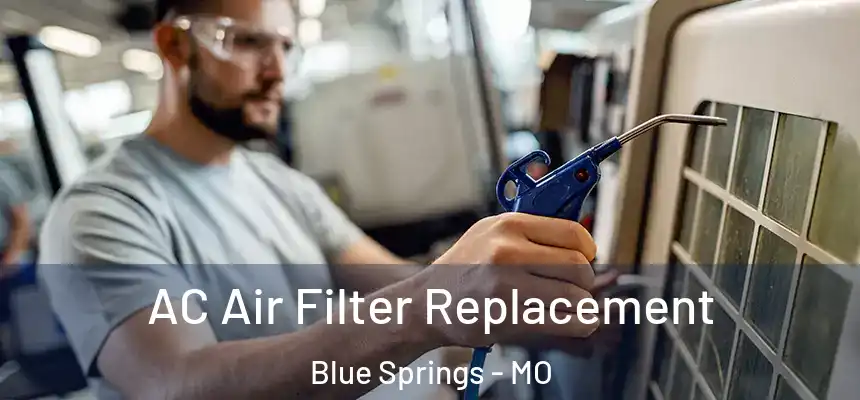 AC Air Filter Replacement Blue Springs - MO