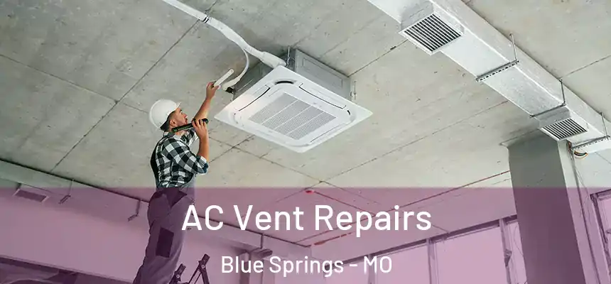 AC Vent Repairs Blue Springs - MO