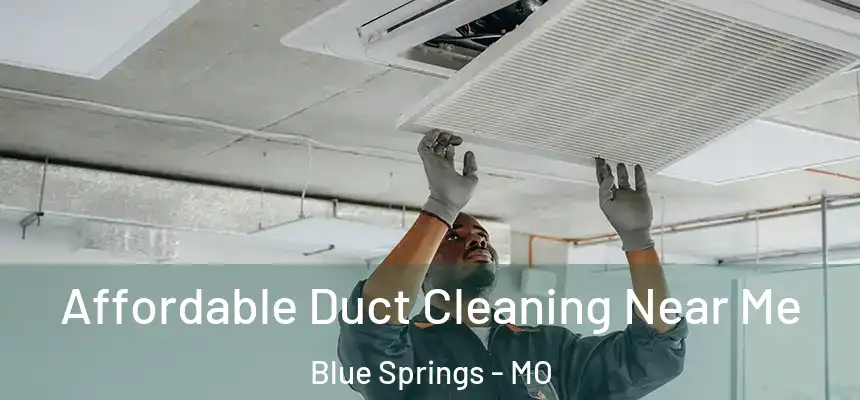 Affordable Duct Cleaning Near Me Blue Springs - MO
