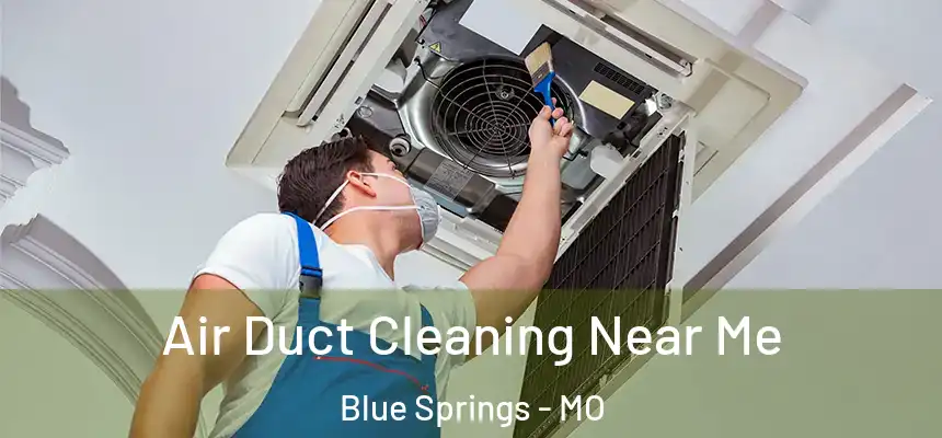 Air Duct Cleaning Near Me Blue Springs - MO