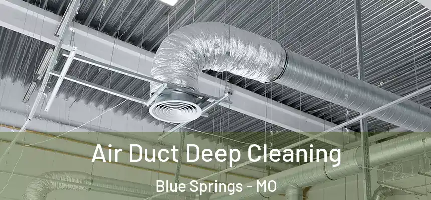 Air Duct Deep Cleaning Blue Springs - MO