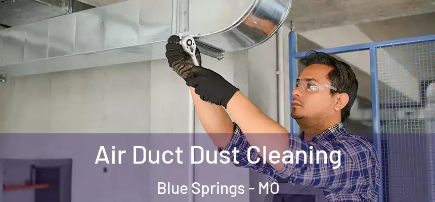 Air Duct Dust Cleaning Blue Springs - MO