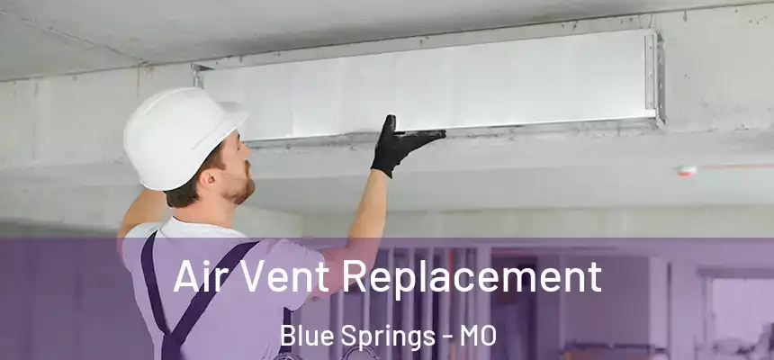 Air Vent Replacement Blue Springs - MO