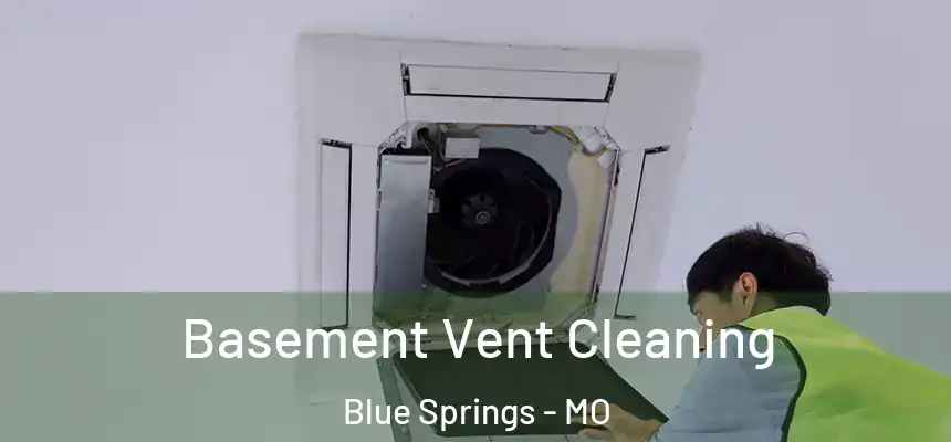 Basement Vent Cleaning Blue Springs - MO