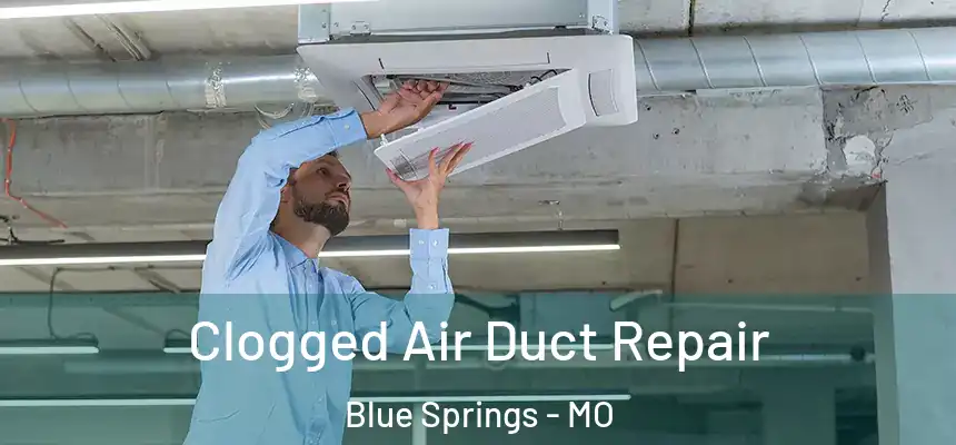 Clogged Air Duct Repair Blue Springs - MO