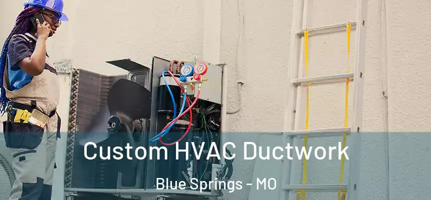  Custom HVAC Ductwork Blue Springs - MO