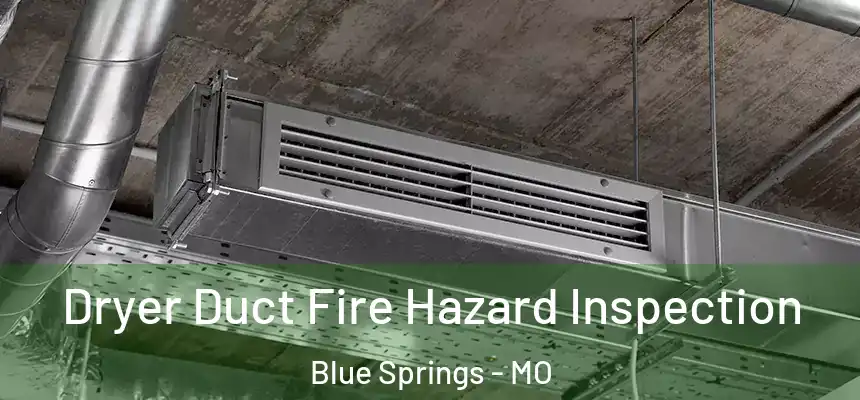 Dryer Duct Fire Hazard Inspection Blue Springs - MO
