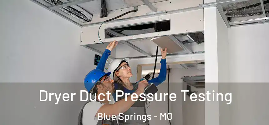  Dryer Duct Pressure Testing Blue Springs - MO