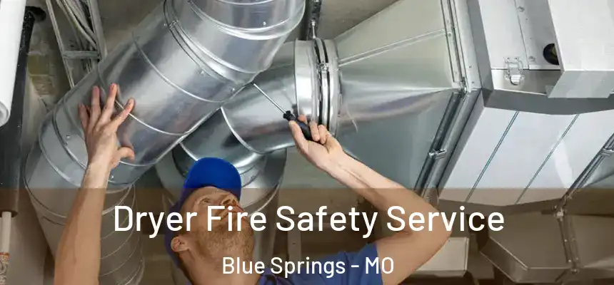 Dryer Fire Safety Service Blue Springs - MO