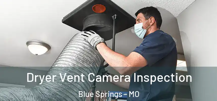  Dryer Vent Camera Inspection Blue Springs - MO