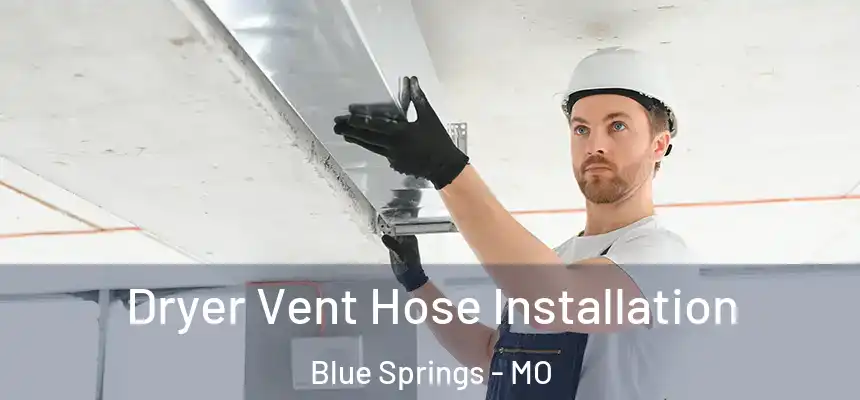 Dryer Vent Hose Installation Blue Springs - MO