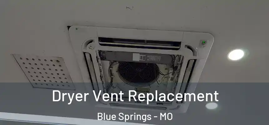 Dryer Vent Replacement Blue Springs - MO