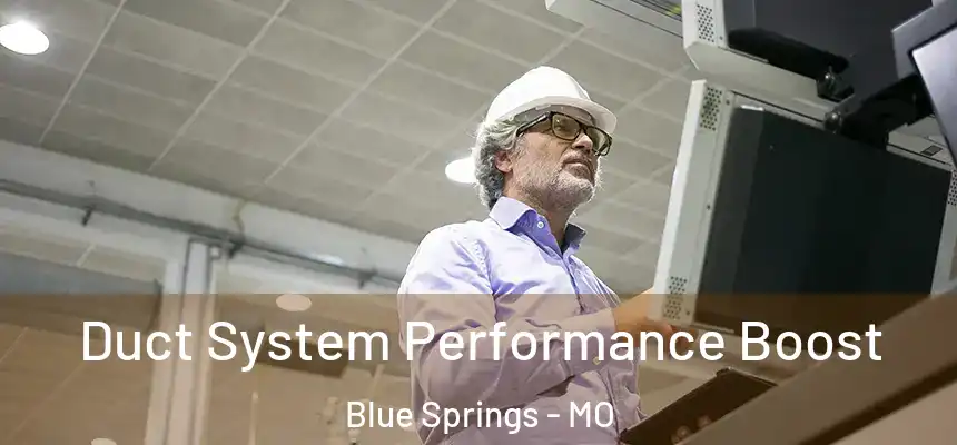 Duct System Performance Boost Blue Springs - MO