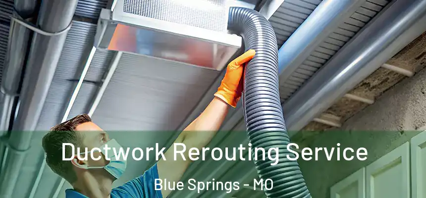 Ductwork Rerouting Service Blue Springs - MO