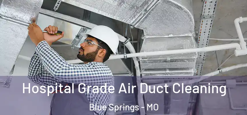 Hospital Grade Air Duct Cleaning Blue Springs - MO