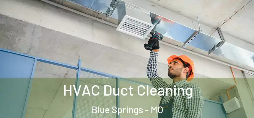  HVAC Duct Cleaning Blue Springs - MO