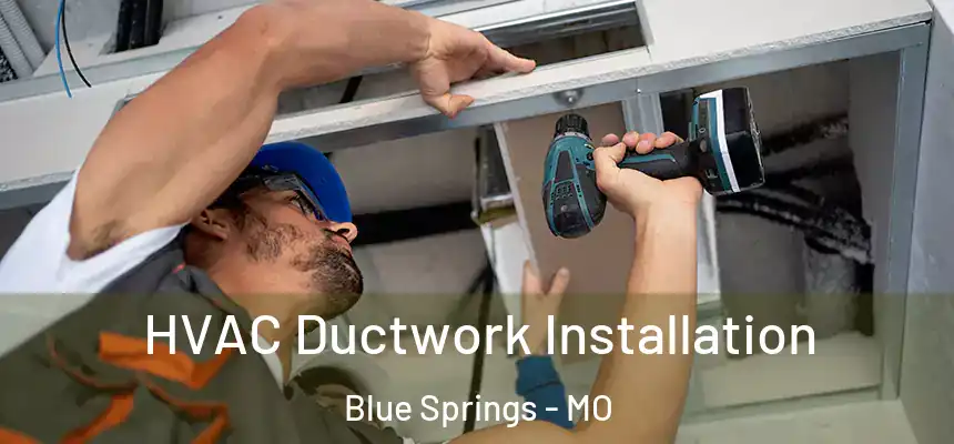  HVAC Ductwork Installation Blue Springs - MO