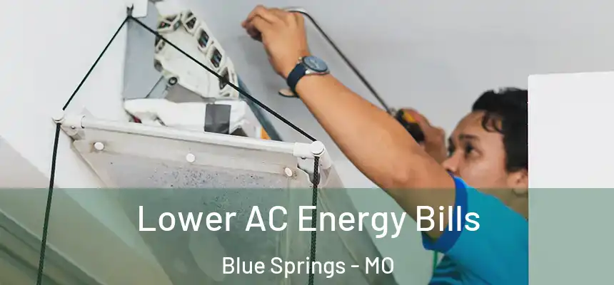 Lower AC Energy Bills Blue Springs - MO