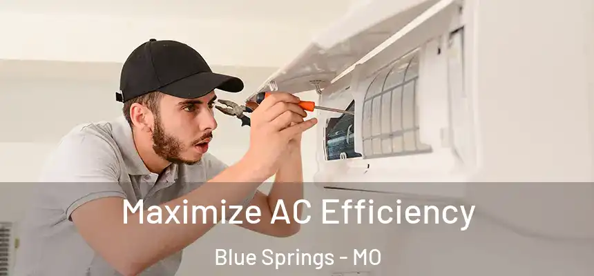 Maximize AC Efficiency Blue Springs - MO