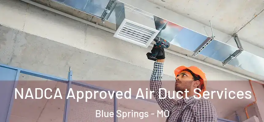 NADCA Approved Air Duct Services Blue Springs - MO