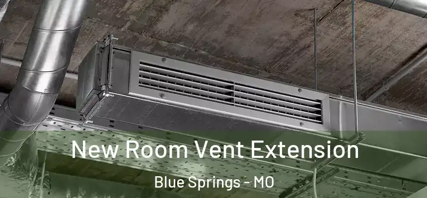 New Room Vent Extension Blue Springs - MO