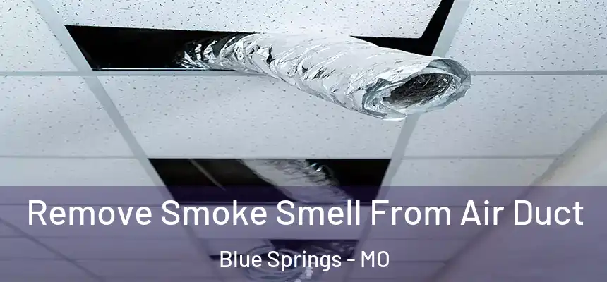 Remove Smoke Smell From Air Duct Blue Springs - MO