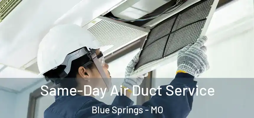 Same-Day Air Duct Service Blue Springs - MO