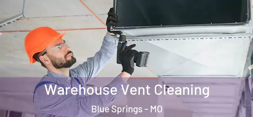  Warehouse Vent Cleaning Blue Springs - MO